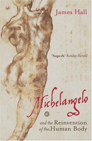 Michelangelo and the Reinvention of the Human Body: And the Reinvention of the Human Body