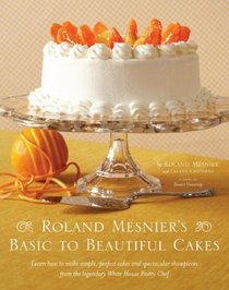 Roland Mesnier's Basic to Beautiful Cakes