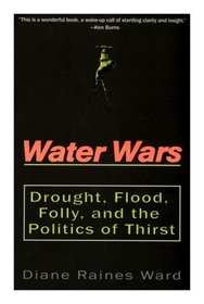 Water Wars: Drought, Flood, Folly And The Politics Of Thirst