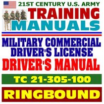 21st Century U.S. Army Training Manual: Military Commercial Drivers License Drivers Manual - TC 21-305-100 (Ringbound)