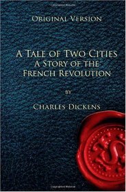 A Tale of Two Cities - Original Version: A Story of the French Revolution
