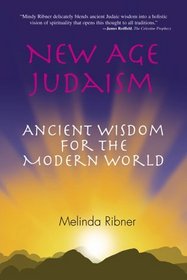 New Age Judaism : Ancient Wisdom for the Modern World
