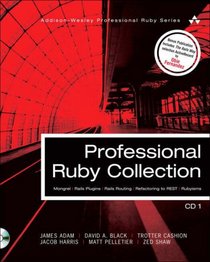 Professional Ruby Collection: Mongrel, Rails Plugins, Rails Routing, Refactoring to REST, and Rubyisms CD1 (Addison-Wesley Professional Ruby Series)