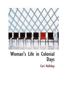 Woman's Life in Colonial Days (Large Print Edition)
