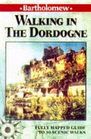 Walking in the Dordogne: Fully Mapped Guide to 30 Scenic Walks (Bartholomew Walk Guides)