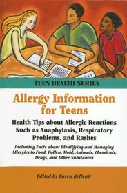 Allergy Information for Teens: Health Tips about Allergic Reactions such as Anaphylaxis, Respiratory Problems and Rashes (Teen Health Series) (Teen Health Series)