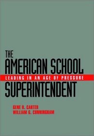 The American School Superintendent : Leading in an Age of Pressure (Jossey Bass Education Series)