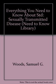 Everything You Need to Know About Std: Sexually Transmitted Disease (Need to Know Library)