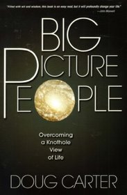 Big Picture People: Overcoming a Knothole View of Life