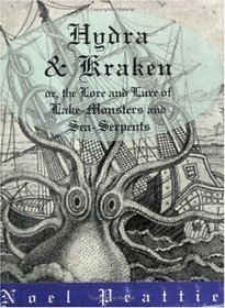 Hydra and Kraken, Or, the Lore and Lure of Lake-Monsters and Sea-Serpents