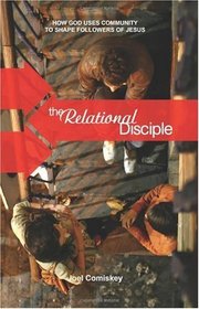 The Relational Disciple: How God uses Community to Shape Followers of Jesus