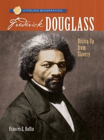 Sterling Biographies: Frederick Douglass: Rising Up from Slavery