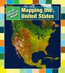 Mapping the United States (First Guide to Maps)