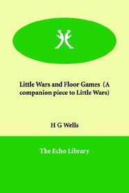Little Wars and Floor Games  (A companion piece to Little Wars)