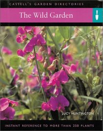 The Wild Garden: Instant Reference to More than 250 Plants