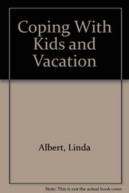 Coping with Kids and Vacation
