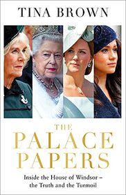 The Palace Papers: Inside the House of Windsor -- The Truth and the Turmoil