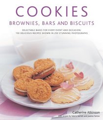 Cookies, Brownies, Bars & Biscuits: Delectable bakes for every event and occasion: 150 delicious recipes shown in 250 stunning photographs