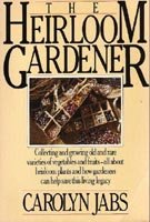 The Heirloom Gardener: Collecting and Growing Old and Rare Varieties of Vegetables and Fruits