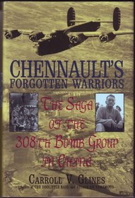 Chennault's Forgotten Warriors: The Saga of the 308th Bomb Group in China (Schiffer Military History)