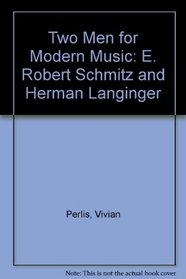 Two Men for Modern Music: E. Robert Schmitz and Herman Langinger (I.S.A.M. monographs ; no. 9)