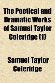 The Poetical and Dramatic Works of Samuel Taylor Coleridge (1)
