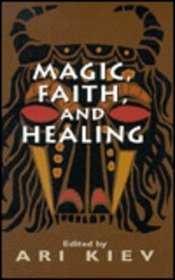 Magic, Faith and Healing: Studies in Primitive Psychiatry (Master Work Series)