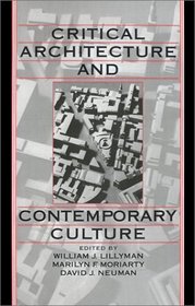 Critical Architecture and Contemporary Culture (Publications of the University of California Humanities Research Institute)