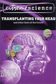 Extreme Science: Transplanting Your Head: And Other Feats of the Future (Extreme Science)