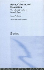 Race, Culture, and Education: The Selected Works of James A. Banks (World Library of Educationalists)