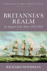 Britannia's Realm: A History of the British Merchant Navy Volume Two: In Support of the State 1816 (History/Brit Merchant Navy 2) (vol. 2)