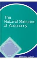 The Natural Selection of Autonomy (S U N Y Series in Philosophy and Biology)