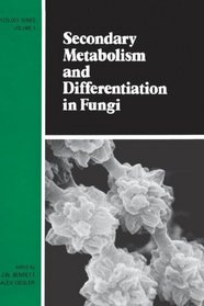 Secondary Metabolism and Differentiation in Fungi (Mycology Series)