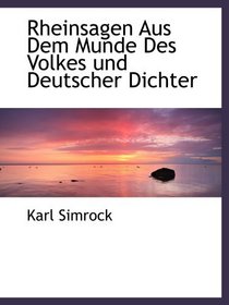 Rheinsagen Aus Dem Munde Des Volkes und Deutscher Dichter (German and German Edition)