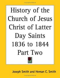 History of the Church of Jesus Christ of Latter Day Saints 1836 to 1844 Part Two