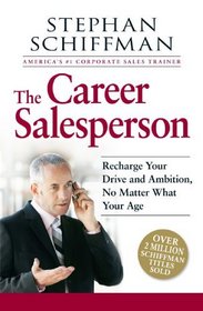 The Career Salesperson: Recharge Your Drive and Ambition, No Matter What Your Age; Over 2 million Schiffman books sold!