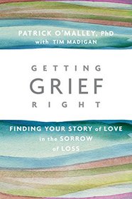 Getting Grief Right: Finding Your Story of Love in the Sorrow of Loss