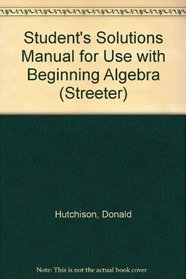 Student's Solutions Manual for use with Beginning Algebra (Streeter)