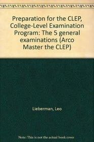 Preparation for the CLEP, College-Level Examination Program: The 5 general examinations (Arco Master the CLEP)