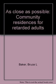 As close as possible: Community residences for retarded adults