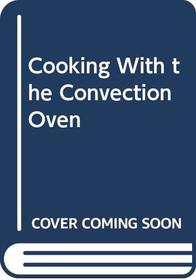 Cooking With the Convection Oven