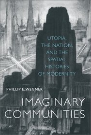 Imaginary Communities: Utopia, the Nation, and the Spatial Histories of Modernity