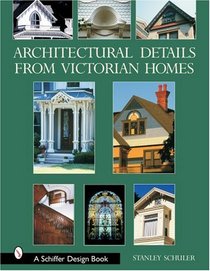 Architectural Details from Victorian Homes (Schiffer Design Book)