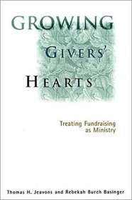 Growing Givers' Hearts : Treating Fundraising As A Ministry