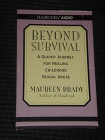 Beyond Survival: A Guided Journey for Healing Childhood Sexual Abuse