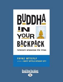Buddha in Your Backpack: Buddha in Your Backpack: Everyday Buddhism for Teens (Large Print 16pt)