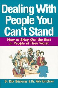 Dealing with People You Can't Stand: How to Bring Out the Best in People at Their Worst