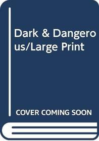 Dark & Dangerous/Large Print