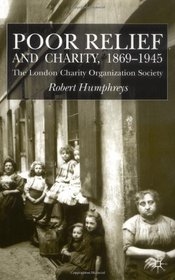 Poor Relief and Charity, 1869-1945: The London Charity Organisation Society
