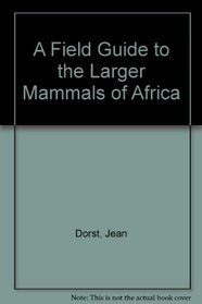A Field Guide to the Larger Mammals of Africa